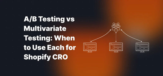 A/B Testing vs Multivariate Testing: When to Use Each for Shopify CRO
