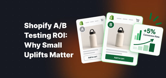Shopify A/B Testing ROI: Why Small Uplifts Matter