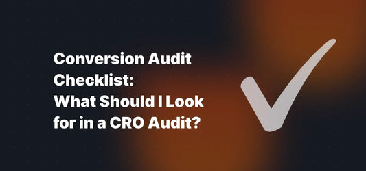 Conversion Audit Checklist: What Should I Look for in a CRO Audit?