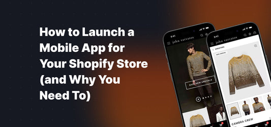 How to Launch a Mobile App for your Shopify Store (and Why You Need To)