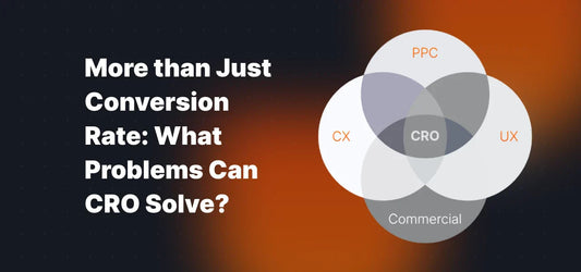 More than Just Conversion Rate: What Problems Can CRO Solve?
