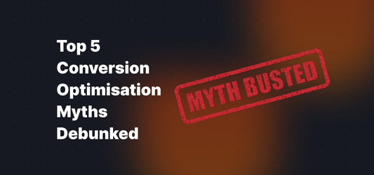 Top 5 Conversion Optimisation Myths Debunked