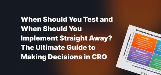 When Should You Test and When Should You Implement Straight Away? The Ultimate Guide to Making Decisions in CRO